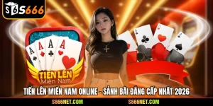 Tiến lên miền Nam online - Sảnh bài đẳng cấp nhất 2026